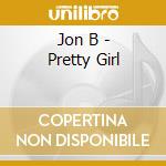 Jon B - Pretty Girl cd musicale di B Jon