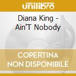 Diana King - Ain'T Nobody cd musicale di Diana King