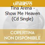 Tina Arena - Show Me Heaven (Cd Single) cd musicale di Tina Arena