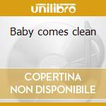 Baby comes clean cd