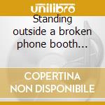 Standing outside a broken phone booth... cd musicale di Primitive radio gods