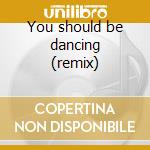 You should be dancing (remix) cd