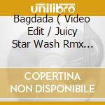 Bagdada ( Video Edit / Juicy Star Wash Rmx / Extended Rmx / Wash 'N' Go Rmx ) / I'm Not A Dentist cd