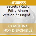 Secrets (Radio Edit / Album Version / Sungod Mix / Heaven Mix) cd