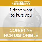 I don't want to hurt you cd