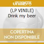 (LP VINILE) Drink my beer cd
