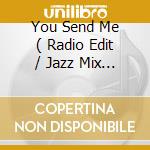 You Send Me ( Radio Edit / Jazz Mix - Radio Edit / Radio Edit A Cappella / Instrumental ) / 1-2-Thre cd musicale di Brian Green