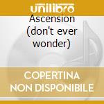 Ascension (don't ever wonder) cd