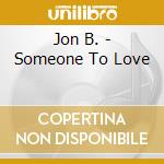 Jon B. - Someone To Love cd musicale di Jon B