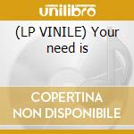 (LP VINILE) Your need is lp vinile di Vinyl Burning