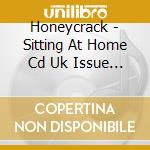 Honeycrack - Sitting At Home Cd Uk Issue Pressed In A