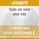Solo se vive una vez cd
