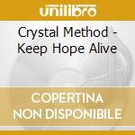 Crystal Method - Keep Hope Alive cd musicale di Crystal Method