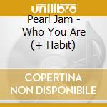 Pearl Jam - Who You Are (+ Habit) cd
