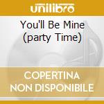 You'll Be Mine (party Time) cd