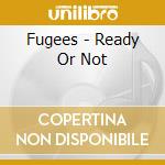 Fugees - Ready Or Not cd musicale di Fugees