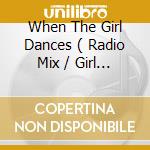 When The Girl Dances ( Radio Mix / Girl In Da House Radio Mix / Temple Of Light Club Mix / Instrumen cd
