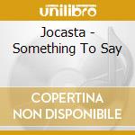 Jocasta - Something To Say
