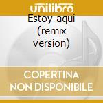 Estoy aqui (remix version) cd