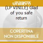(LP VINILE) Glad of you safe return cd