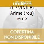 (LP VINILE) Anime (rou) remix lp vinile di Massimo Di Cataldo