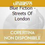 Blue Fiction - Streets Of London cd