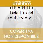 (LP VINILE) Didadi ( and so the story goes ) cd