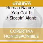 Human Nature - You Got It / Sleepin' Alone cd