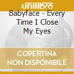 Babyface - Every Time I Close My Eyes cd