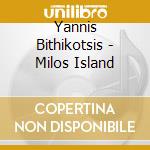 Yannis Bithikotsis - Milos Island cd musicale di Yannis Bithikotsis
