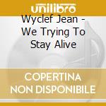 Wyclef Jean - We Trying To Stay Alive cd