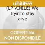 (LP VINILE) We tryin'to stay alive cd