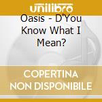 Oasis - D'You Know What I Mean? cd