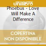 Phoebus - Love Will Make A Difference cd
