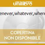 Whenever,whatever,wherever cd