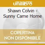 Shawn Colvin - Sunny Came Home cd