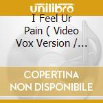 I Feel Ur Pain ( Video Vox Version / Non Vox Extended / Vox Extended Version ) / X-Ray - Follow Me cd musicale di Space frog feat.grim