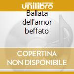 Ballata dell'amor beffato cd