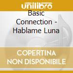 Basic Connection - Hablame Luna cd