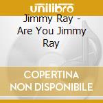 Jimmy Ray - Are You Jimmy Ray cd