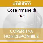 Cosa rimane di noi cd