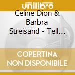 Celine Dion & Barbra Streisand - Tell Him