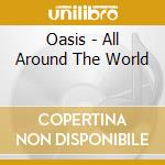 Oasis - All Around The World cd musicale di Oasis
