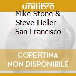 Mike Stone & Steve Heller - San Francisco cd musicale di Mike Stone & Steve Heller