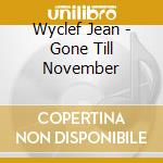 Wyclef Jean - Gone Till November cd musicale di Jean Wyclef