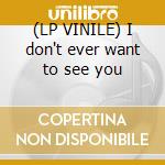 (LP VINILE) I don't ever want to see you cd
