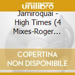 Jamiroquai - High Times (4 Mixes-Roger Sanchez) cd musicale di Jamiroquai