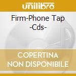 Firm-Phone Tap  -Cds- cd