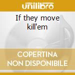If they move kill'em cd