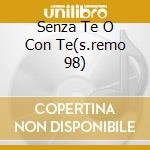 Senza Te O Con Te(s.remo 98) cd musicale di Annalisa Minetti